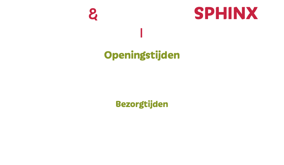 Pizzeria & Steakhouse Sphinx Hoofdstraat Oost 23 | 8391 AS Noordwolde Openingstijden Dinsdag t/m zondag: 15:00 – 22:00 uur Vrijdag en zaterdag: 15:00 – 24:00 uur Op maandag gesloten (behalve op feestdagen, dan zijn we gewoon open) Bezorgtijden Van 17:00 tot 22:00 Bezorgen in Noordwolde: € 1,50 Buiten Noordwolde tussen € 2,50 / € 5,00 (onder voorbehoud van prijswijzigingen) 